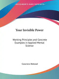 Your Invisible Power: Working Principles and Concrete Examples in Applied Mental Science - Paperback