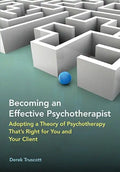 Becoming an Effective Psychotherapist: Adopting a Theory of Psychotherapy That's Right for You and Your Client - Hardcover