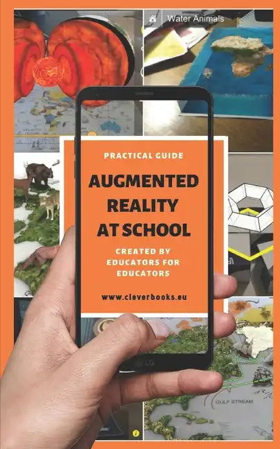 Augmented Reality at School. Practical Guide for Educators: You will learn how to apply Augmented Reality applications for K-12 from educators around - Paperback