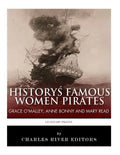 History's Famous Women Pirates: Grace O'Malley, Anne Bonny and Mary Read - Paperback
