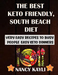 The Best Keto Friendly, South Beach Diet: Very Easy Recipes To Busy People, Easy Keto Dinners - Paperback