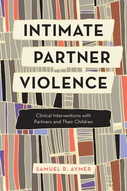 Intimate Partner Violence: Clinical Interventions with Partners and Their Children - Hardcover