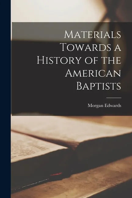 Materials Towards a History of the American Baptists - Paperback