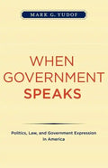 When Government Speaks: Politics, Law, and Government Expression in America - Paperback