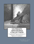 Ultimate Apocrypha Collection [Volume I: Old Testament]: A Complete Collection Of The Apocrypha, Pseudepigrapha & Deuterocanonical Books of the Bible - Paperback