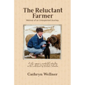 The Reluctant Farmer: Memoir of an Unexpected Journey - Paperback