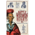 The Battle of Wisconsin Heights, 1832: Thunder on the Wisconsin - Hardcover