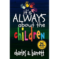 It's Always About the Children, 2E: Expanded and Revised Second Edition - Paperback