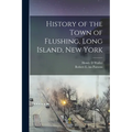 History of the Town of Flushing, Long Island, New York - Paperback
