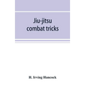 Jiu-jitsu combat tricks: Japanese feats of attack and defence in personal encounter - Paperback