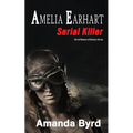 Amelia Earhart, Serial Killer - Paperback