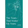 The Tears That Water My Years - Paperback