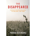 The Disappeared: Forced Disappearances in Ireland 1798 - 1998 - Paperback