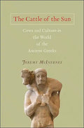 The Cattle of the Sun: Cows and Culture in the World of the Ancient Greeks - Hardcover