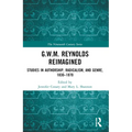 G.W.M. Reynolds Reimagined: Studies in Authorship, Radicalism, and Genre, 1830-1870 - Paperback