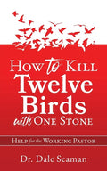 How to Kill Twelve Birds with One Stone: Help for the Working Pastor - Paperback