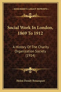 Social Work In London, 1869 To 1912: A History Of The Charity Organization Society (1914) - Paperback