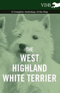 The West-Highland White Terrier - A Complete Anthology of the Dog - Hardcover