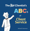 The Mad Clientist's ABCs of Client Service - Hardcover