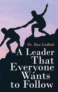 A Leader That Everyone Wants to Follow - Hardcover