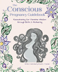 The Conscious Pregnancy Guidebook: Reawakening Our Feminine Wisdom through Birth and Mothering - Paperback