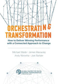 Orchestrating Transformation: How to Deliver Winning Performance with a Connected Approach to Change - Hardcover