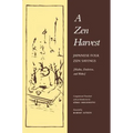 A Zen Harvest: Japanese Folk Zen Sayings (Haiku, Dodoitsu, and Waka) - Paperback