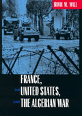 France, the United States, and the Algerian War - Hardcover