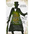 The Serpent Under: Treachery, Twists and Terror in Baker Street - Hardcover