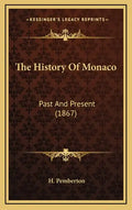The History Of Monaco: Past And Present (1867) - Hardcover