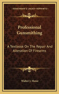 Professional Gunsmithing: A Textbook on the Repair and Alteration of Firearms - Hardcover