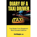 Diary of a Taxi Driver: True Stories From Singapore's Most Educated Cabdriver - Paperback
