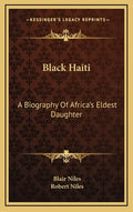 Black Haiti: A Biography of Africa's Eldest Daughter - Hardcover