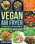 Vegan Air Fryer Cookbook for Beginners 2019-2020: 5-Ingredient Affordable, Quick & Healthy Budget Friendly Recipes Heal Your Body, Regain Confidence & - Paperback