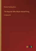 The Reporter Who Made Himself King: in large print - Paperback