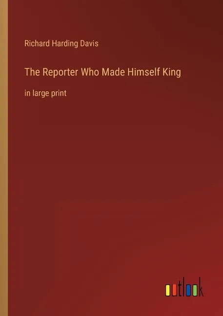 The Reporter Who Made Himself King: in large print - Paperback