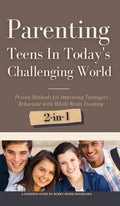 Parenting Teens in Today's Challenging World 2-in-1 Bundle: Proven Methods for Improving Teenagers Behaviour with Positive Parenting and Family Commun - Hardcover