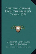 Spiritual Crumbs From The Master's Table (1837) - Paperback