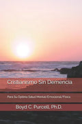 Cristianismo Sin Demencia: Para Su Óptima Salud Mental/Emocional/Física - Paperback