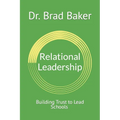 Relational Leadership: Building Trust to Lead Schools - Paperback