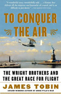 To Conquer the Air: The Wright Brothers and the Great Race for Flight - Paperback