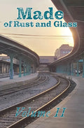Made of Rust and Glass, Volume II - Paperback