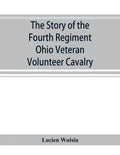 The story of the Fourth Regiment Ohio Veteran Volunteer Cavalry - Paperback