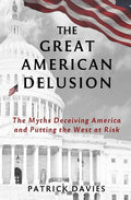 The Great American Delusion: The Myths Deceiving America and Putting the West at Risk - Paperback