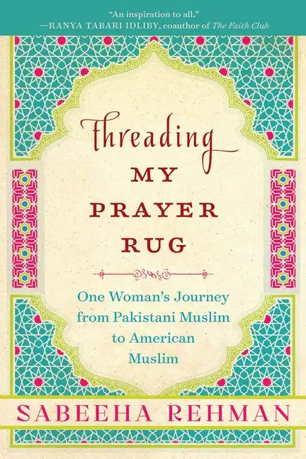 Threading My Prayer Rug: One Woman's Journey from Pakistani Muslim to American Muslim - Paperback