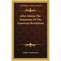 John Adams the Statesman of the American Revolution - Hardcover
