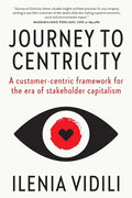 Journey To Centricity: A customer-centric framework for the era of stakeholder capitalism - Paperback