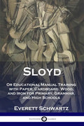 Sloyd: Or Educational Manual Training with Paper, Cardboard, Wood, and Iron for Primary, Grammar, and High Schools - Paperback