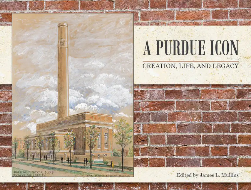 A Purdue Icon: Creation, Life, and Legacy - Hardcover
