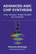 Advanced ASIC Chip Synthesis: Using Synopsys(r) Design Compiler(tm) and Primetime(r) - Paperback